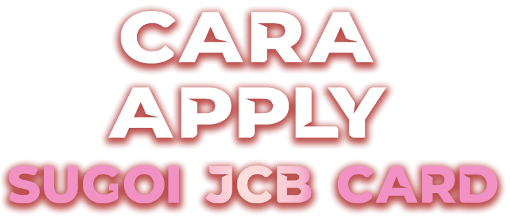 CARA APPLY SUGOI JCB CARD